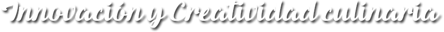 Innovación y Creatividad culinaria
